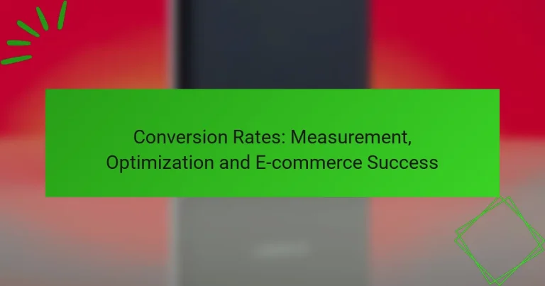 Conversion Rates: Measurement, Optimization and E-commerce Success