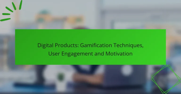 Digital Products: Gamification Techniques, User Engagement and Motivation