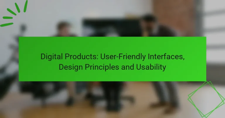 Digital Products: User-Friendly Interfaces, Design Principles and Usability