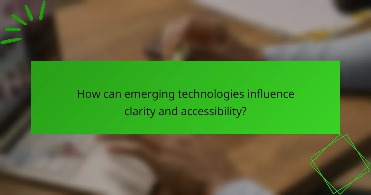 How can emerging technologies influence clarity and accessibility?