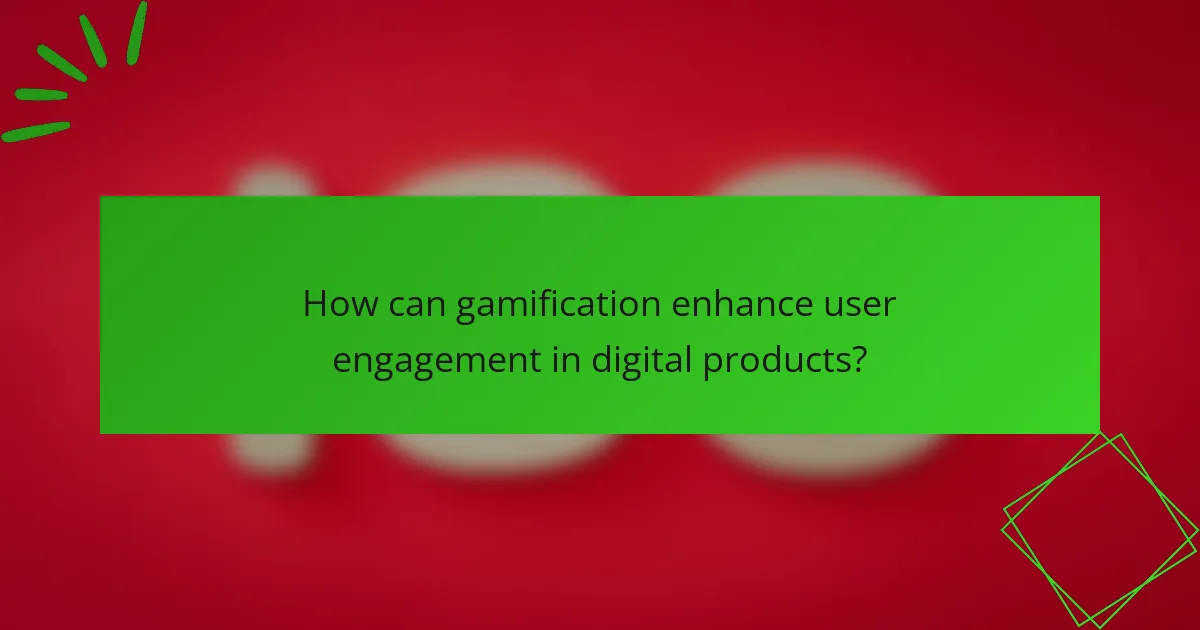 How can gamification enhance user engagement in digital products?