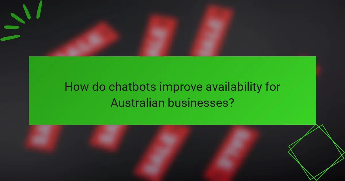 How do chatbots improve availability for Australian businesses?