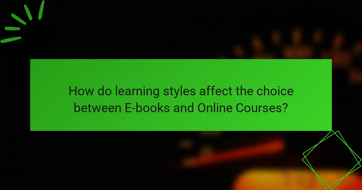 How do learning styles affect the choice between E-books and Online Courses?