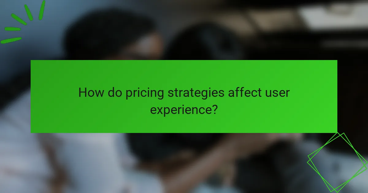 How do pricing strategies affect user experience?