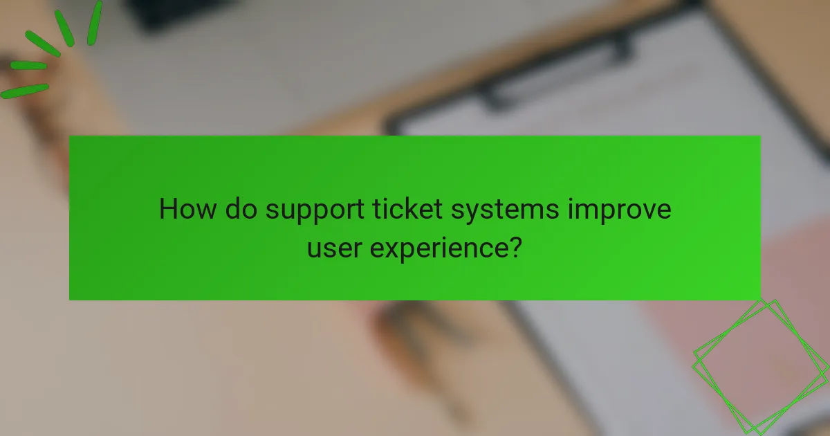 How do support ticket systems improve user experience?