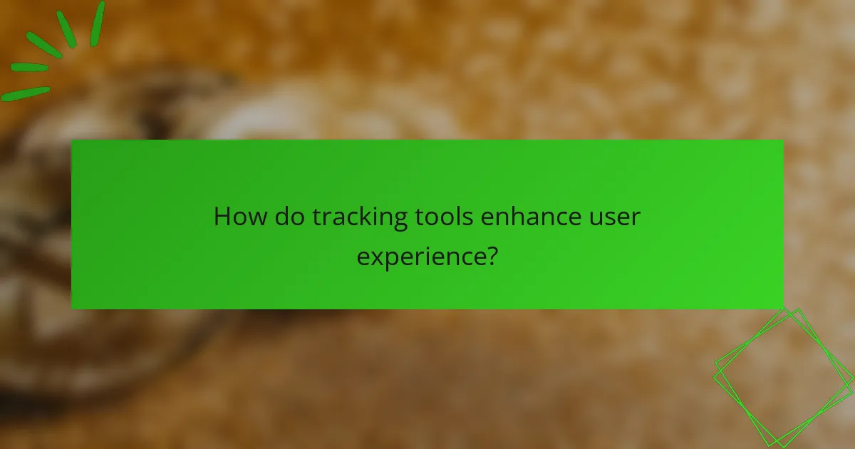 How do tracking tools enhance user experience?