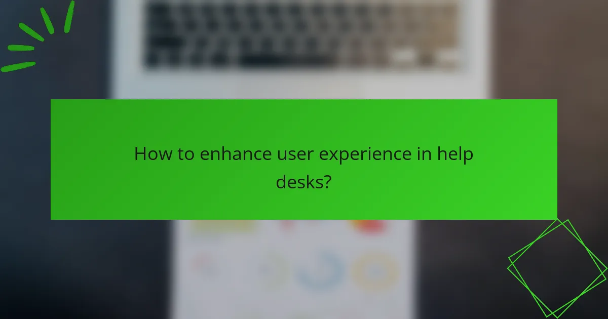 How to enhance user experience in help desks?