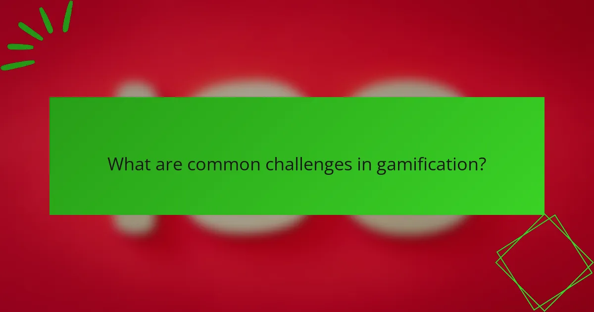 What are common challenges in gamification?