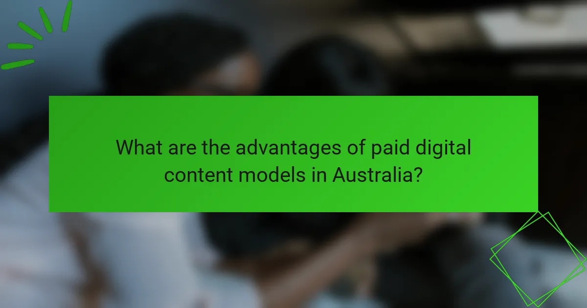 What are the advantages of paid digital content models in Australia?