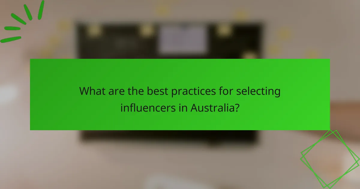 What are the best practices for selecting influencers in Australia?