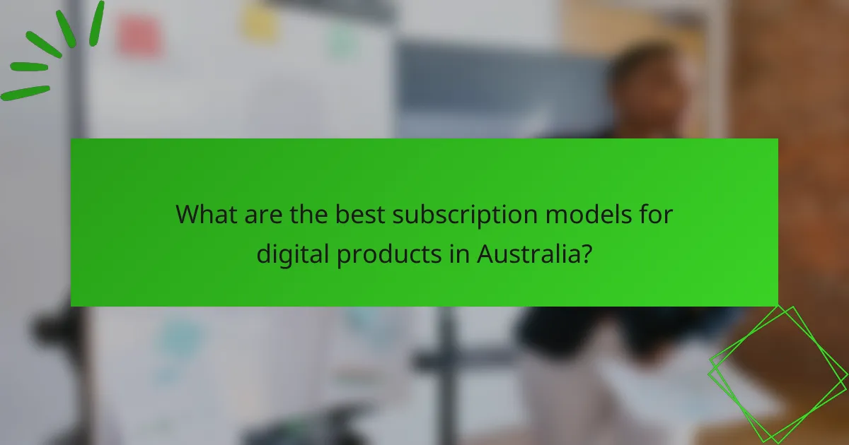What are the best subscription models for digital products in Australia?