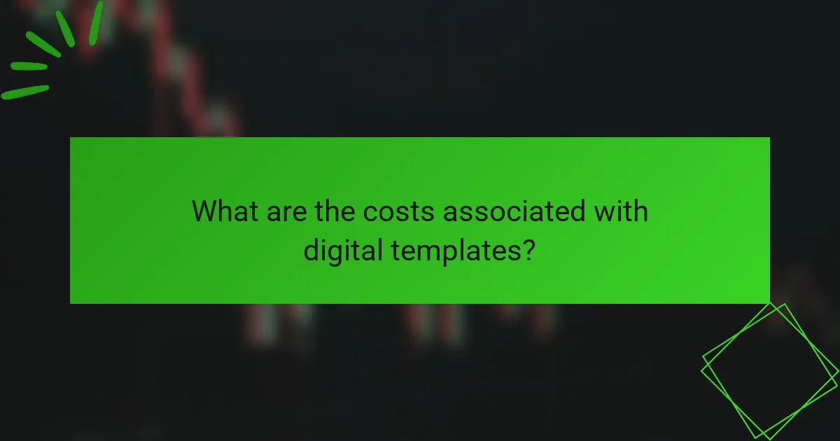 What are the costs associated with digital templates?