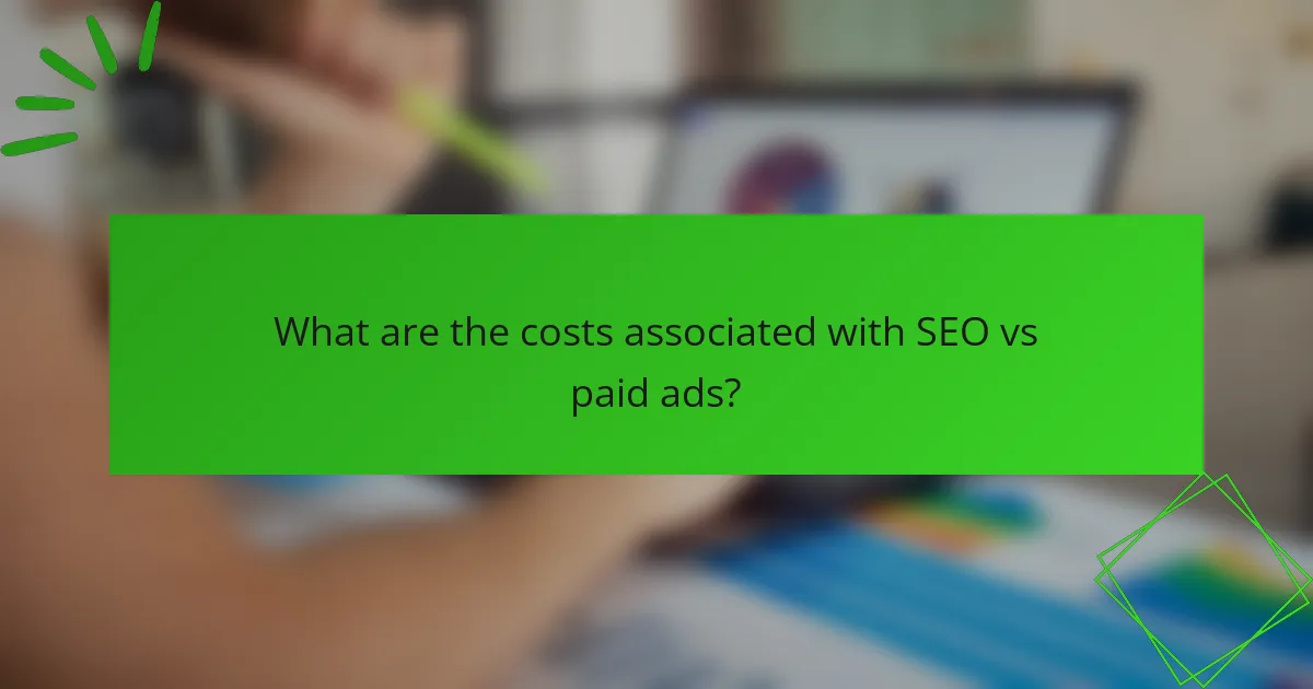What are the costs associated with SEO vs paid ads?