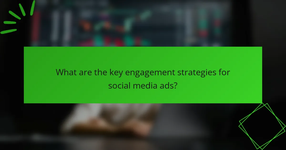 What are the key engagement strategies for social media ads?