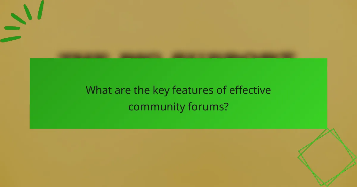What are the key features of effective community forums?