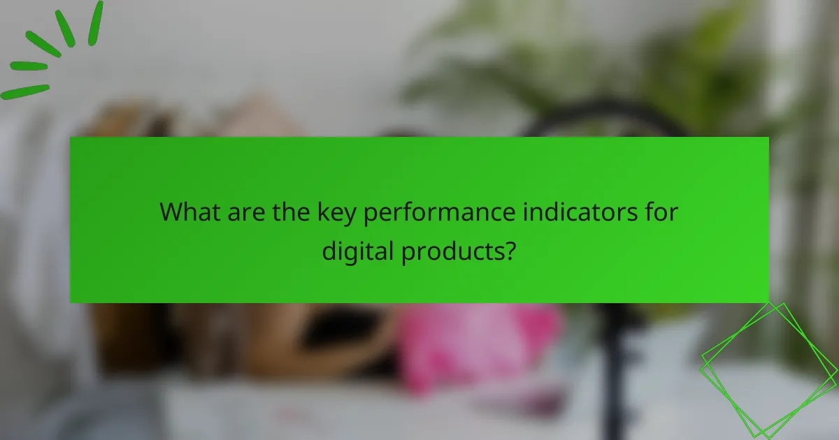 What are the key performance indicators for digital products?
