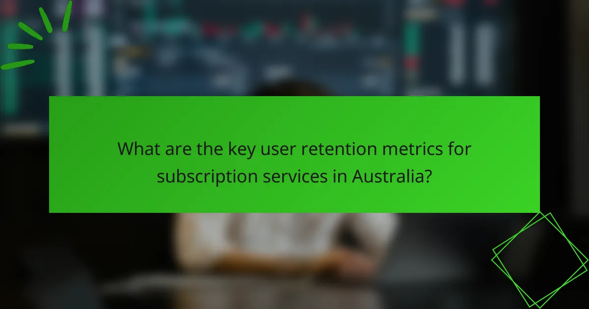 What are the key user retention metrics for subscription services in Australia?