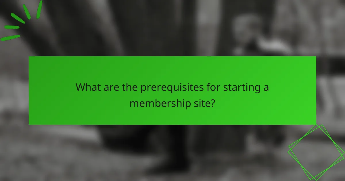 What are the prerequisites for starting a membership site?