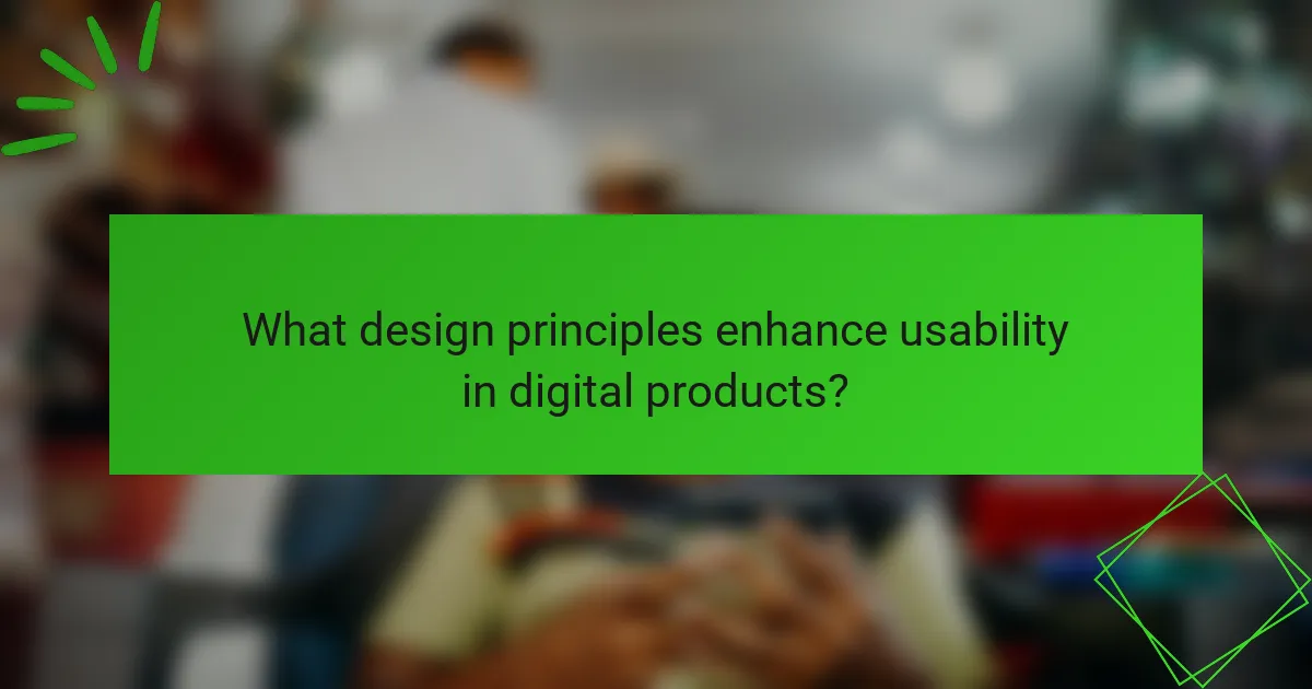 What design principles enhance usability in digital products?