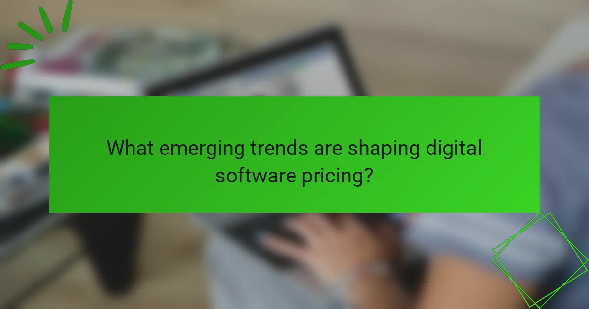 What emerging trends are shaping digital software pricing?