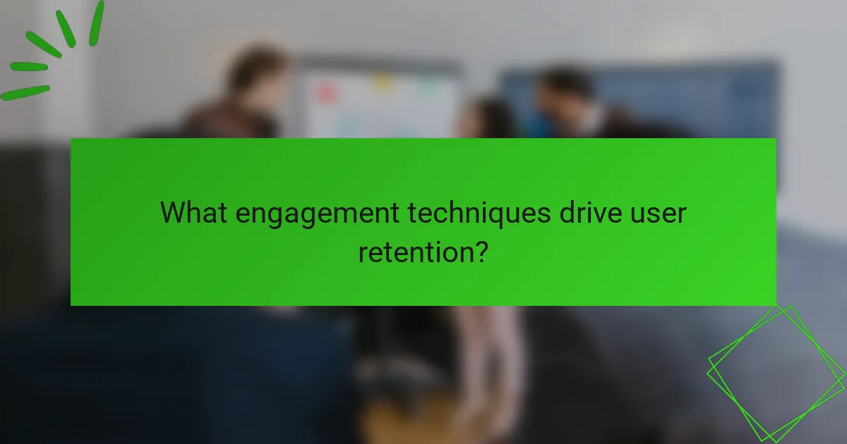 What engagement techniques drive user retention?