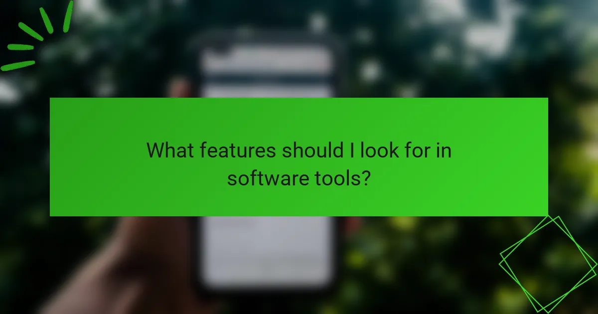 What features should I look for in software tools?