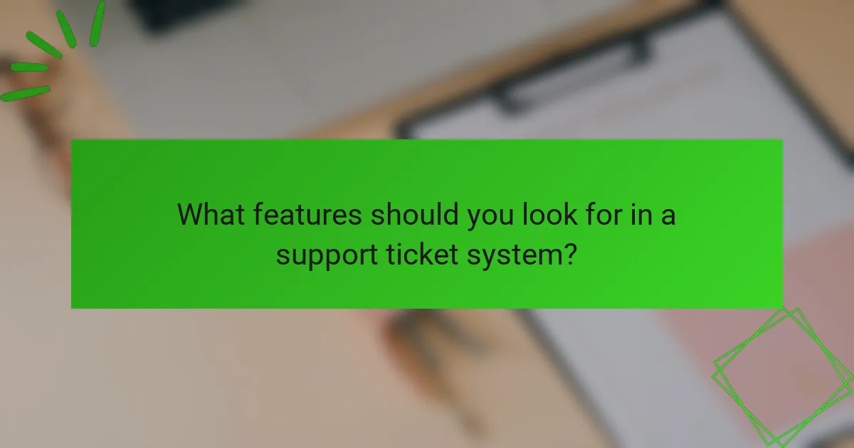 What features should you look for in a support ticket system?