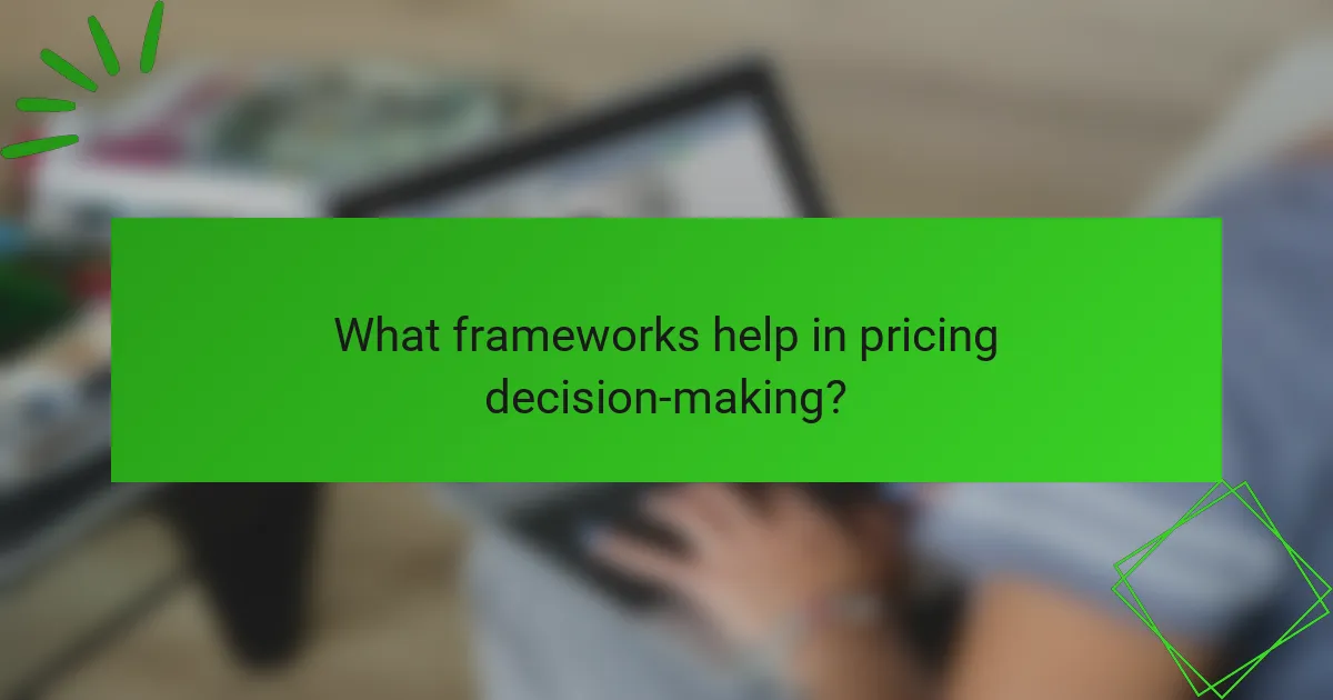 What frameworks help in pricing decision-making?