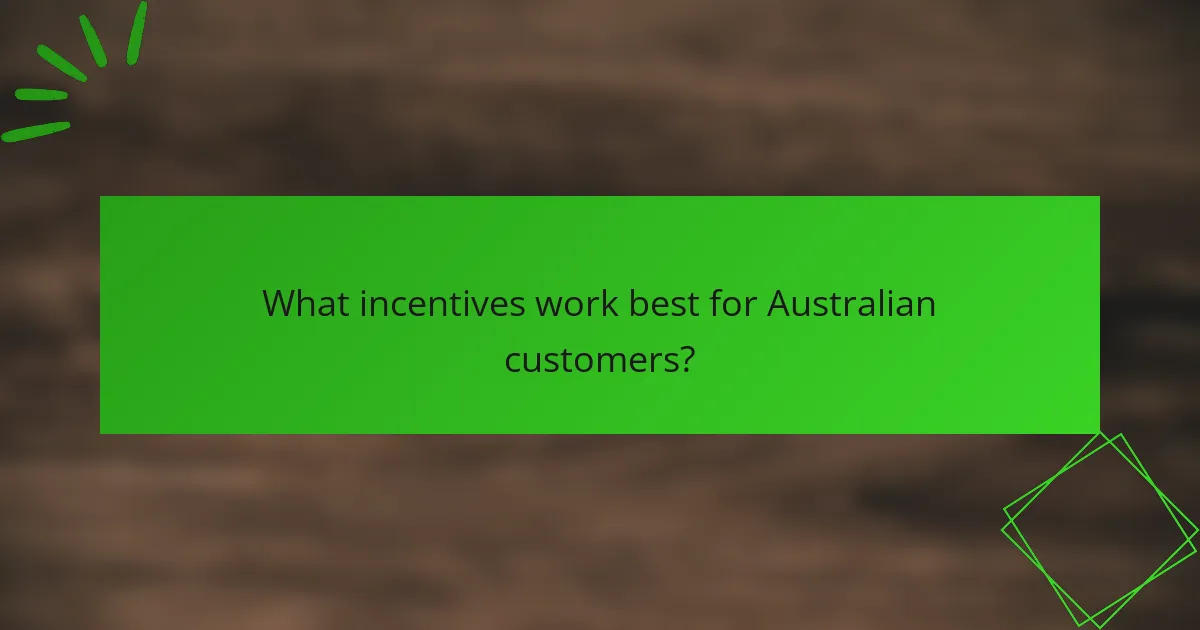 What incentives work best for Australian customers?