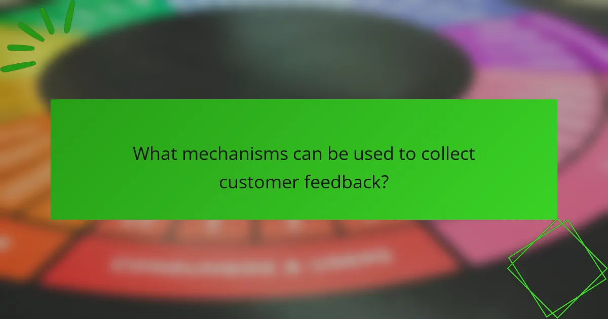 What mechanisms can be used to collect customer feedback?