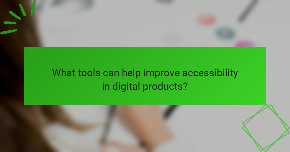 What tools can help improve accessibility in digital products?