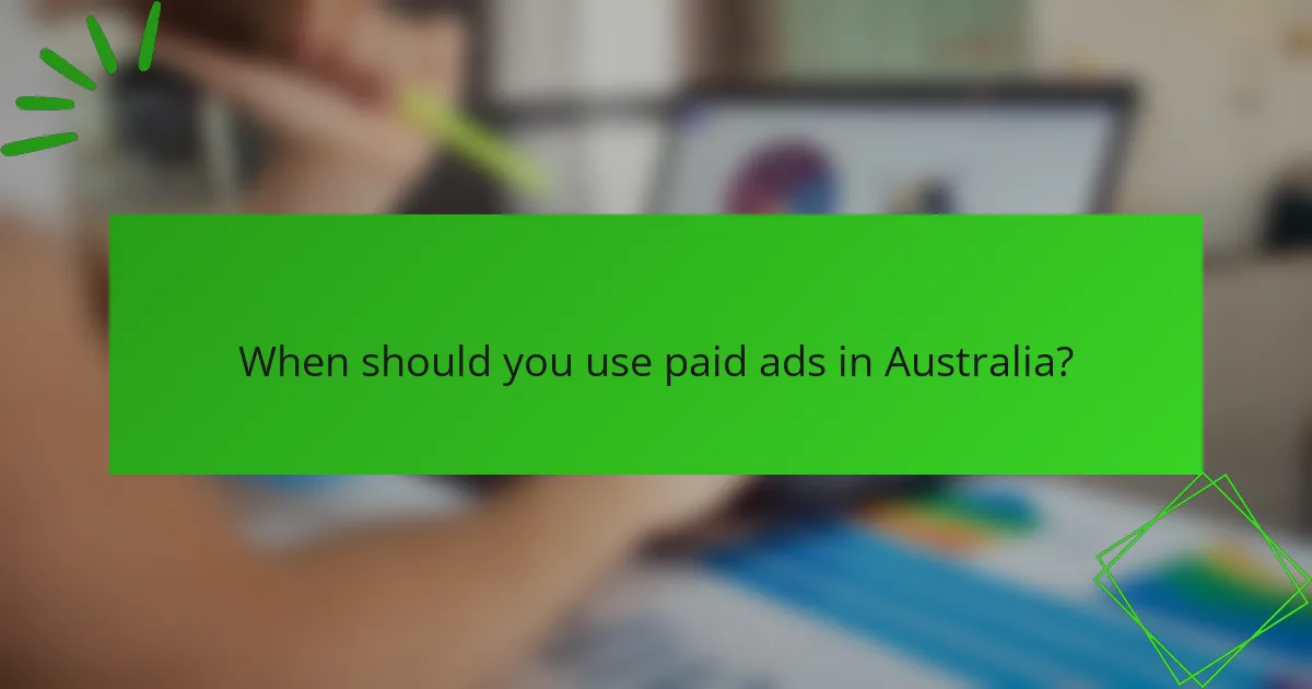 When should you use paid ads in Australia?
